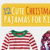 Cute Christmas PJs for Kids | Help! We've Got Kids