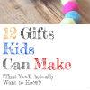 12 Gifts Kids Can Make