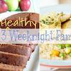 3 Healthy Weeknight Recipes