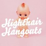 Highchair Hangouts