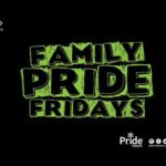 Event: Family Pride Fridays